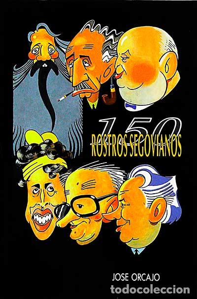 Libros: 150 rostros segovianos - Jose Orcajo - Foto 1