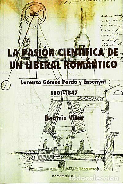 Libros: La pasi&oacute;n cient&iacute;fica de un liberal rom&aacute;ntico - Beatriz Vitar - Foto 1