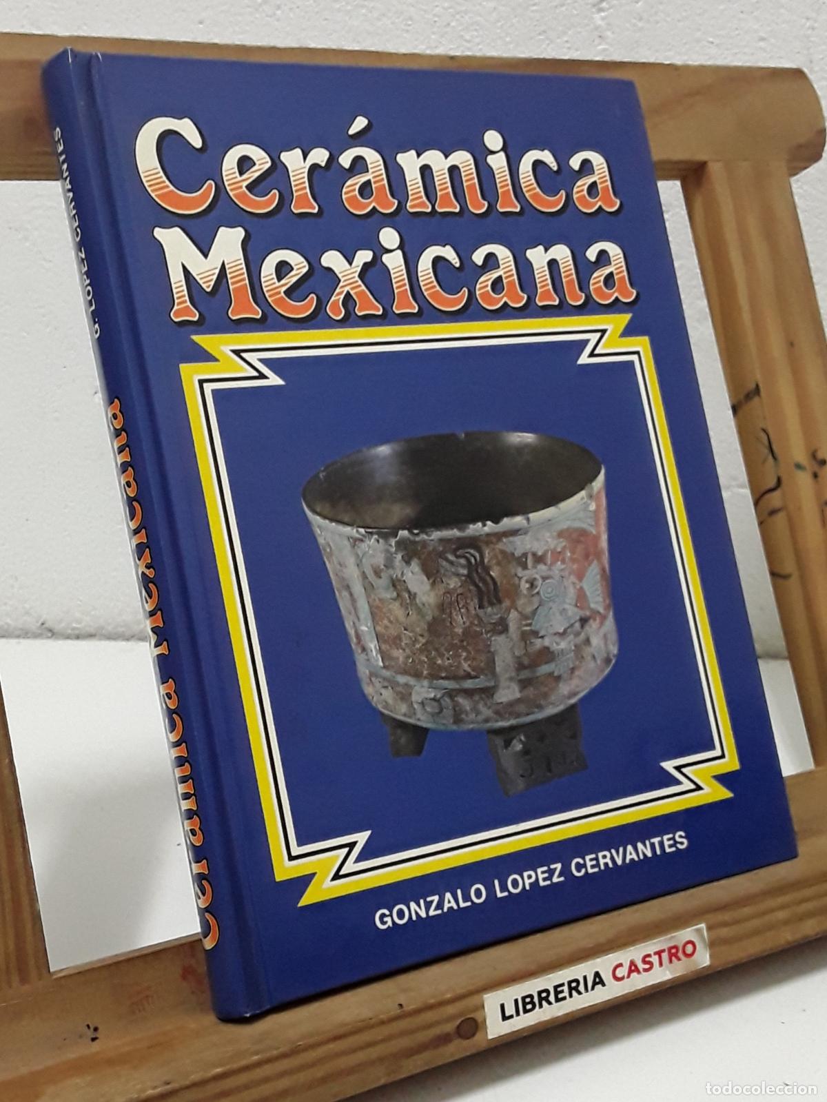 Libros: Cer&aacute;mica Mexicana - Gonzalo L&oacute;pez Cervantes.