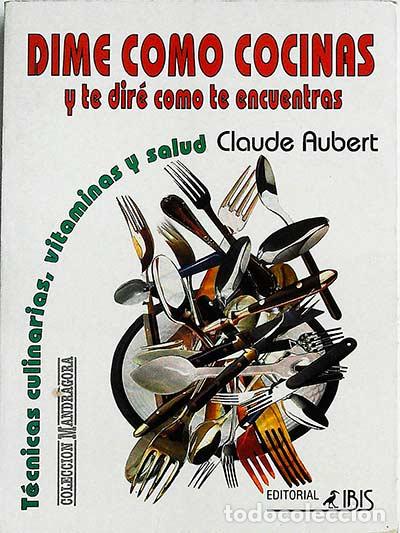 Libros: Dime como cocinas y te dir&eacute; como te encuentras - Claude Aubert - Foto 1