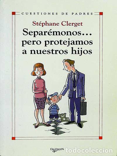Libros: Separ&eacute;monos... pero protejamos a nuestros hijos - St&eacute;phane Clerget - Foto 1