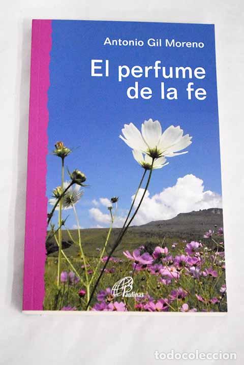 Libros: El perfume de la fe: Gil Moreno, Antonio.- Gil Moreno, Antonio - Foto 1