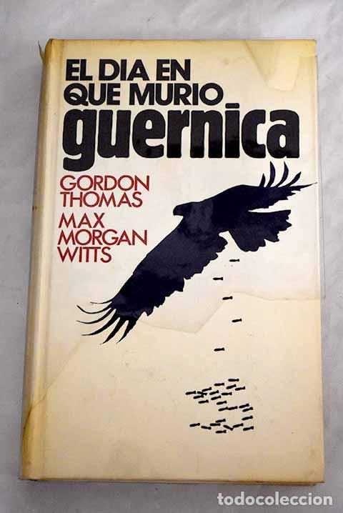 Libros: El d&iacute;a en que muri&oacute; Guernica.- Thomas, Gordon - Foto 1