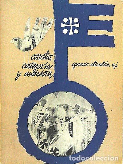 Libros: Concilio, categor&iacute;a y an&eacute;cdota - Ignacio Elizalde - Foto 1