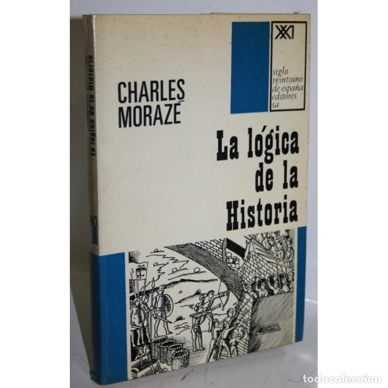 Libros: LA L&Oacute;GICA DE LA HISTORIA - MORAZ&Eacute;, Charles - Foto 1