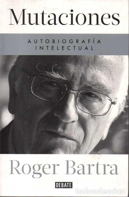 Libros: MUTACIONES. AUTOBIOGRAF&Iacute;A INTELECTUAL. - BARTRA, Roger. - Foto 1