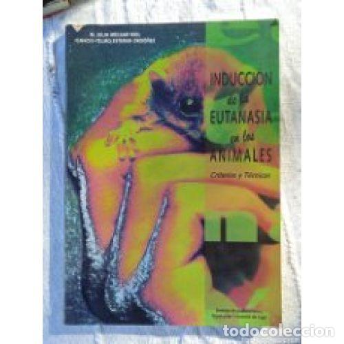 Libros: Inducci&oacute;n de la Eutanasia en los Animales. Criterios y T&eacute;cnicas - M. Julia Melgar Riol e I. Esteban
