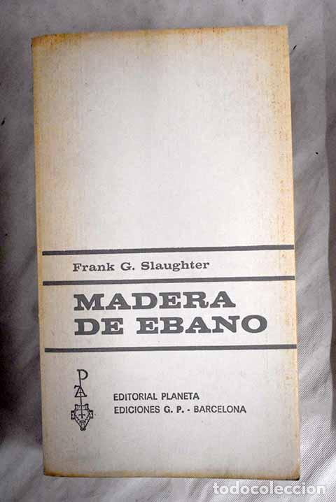 Libros: Madera de &eacute;bano: Slaughter, Frank G..- Slaughter, Frank G. - Foto 1