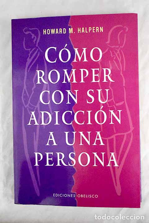 Libros: C&oacute;mo romper con su adicci&oacute;n a una persona.- Halpern, Howard M. - Foto 1