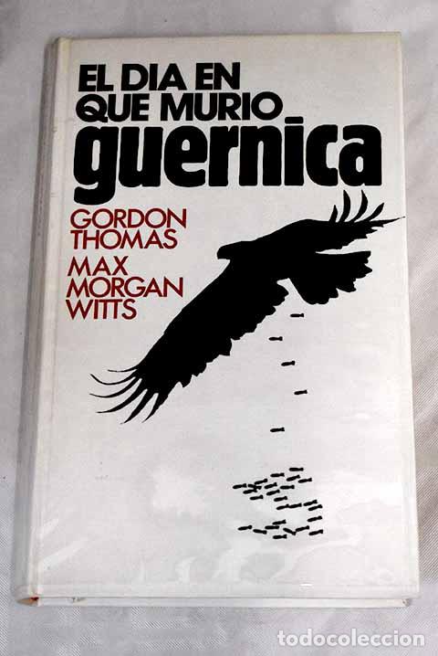 Libros: El d&iacute;a en que muri&oacute; Guernica.- Thomas, Gordon - Foto 1