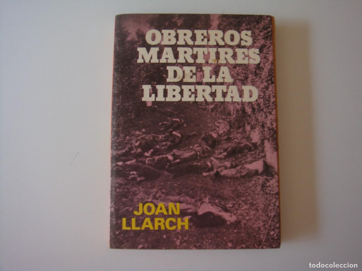 Libros: OBREROS MARTIRES DE LA LIBERTAD JOAN LLARCH - Foto 1