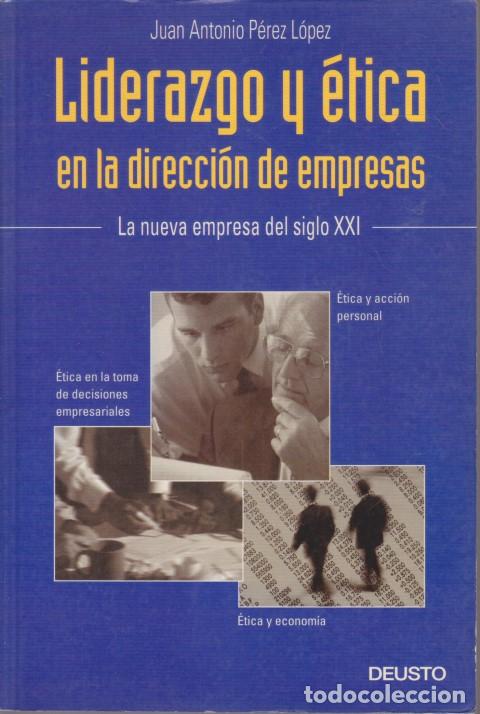 books: LIDERAZGO Y &Eacute;TICA EN LA DIRECCI&Oacute;N DE EMPRESAS. LA NUEVA EMPRESA DEL SIGLO XXI - JUAN ANTONIO P&Eacute;REZ L