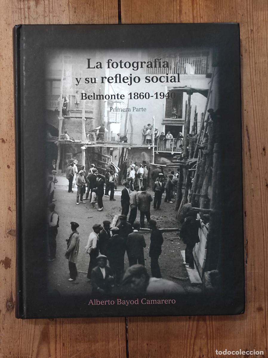 Libri di seconda mano: LA FOTOGRAF&Iacute;A Y SU REFLEJO SOCIAL. Belmonte 1860-1940. Primera parte - Bayod Camarero, Alberto