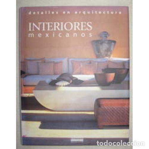 INTERIORES MEXICANOS. DETALLES EN ARQUITECTURA - ARQUITECTOS EDITORES MEXICANOS