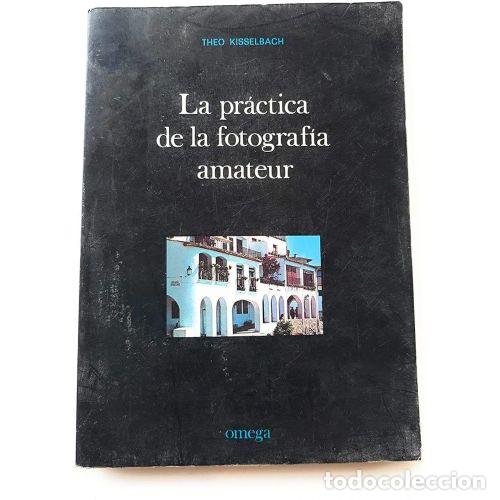 B&uuml;cher: LA PR&Aacute;CTICA de la FOTOGRAF&Iacute;A AMATEUR - THEO KISSELBACH - Sin Especificar
