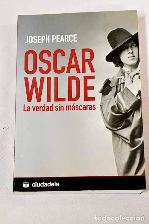 Libros: Oscar Wilde: la verdad sin m&aacute;scaras.- Pearce, Joseph - Foto 1