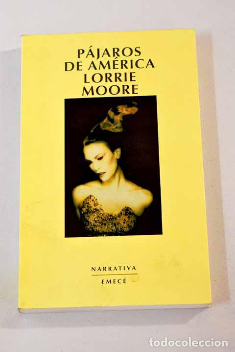 Libros: P&aacute;jaros de Am&eacute;rica: Moore, Lorrie.- Moore, Lorrie - Foto 1
