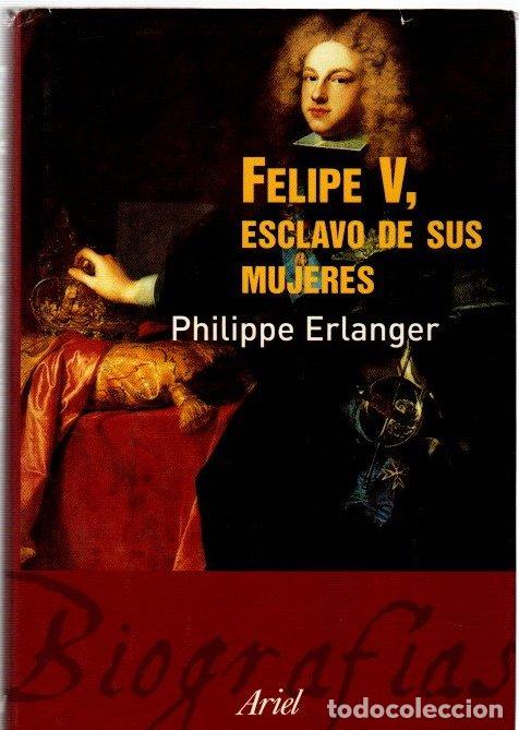 Libros: Felipe V, esclavo de sus mujeres - Erlanger, Philippe - Foto 1