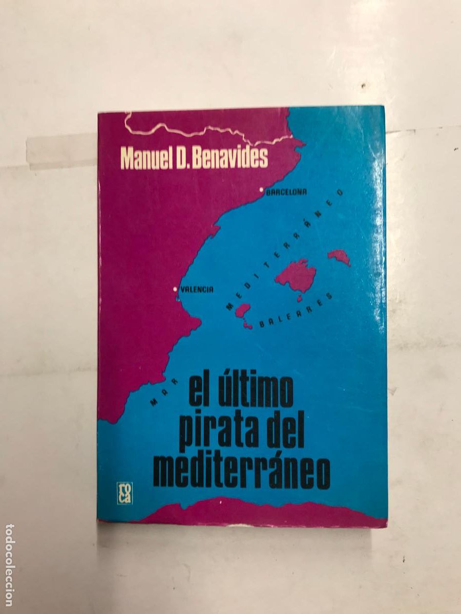 Libros: EL &Uacute;LTIMO PIRATA DEL MEDITERR&Aacute;NEO. - MANUEL D. BENAVIDES. - Foto 1