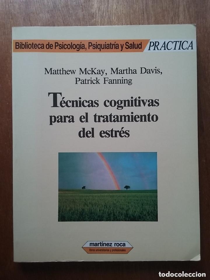 Libros: TECNICAS COGNITIVAS PARA EL TRATAMIENTO PARA EL ESTRES, MATTHEW MCKAY, MARTHA DAVIS, MARTINEZ ROCA