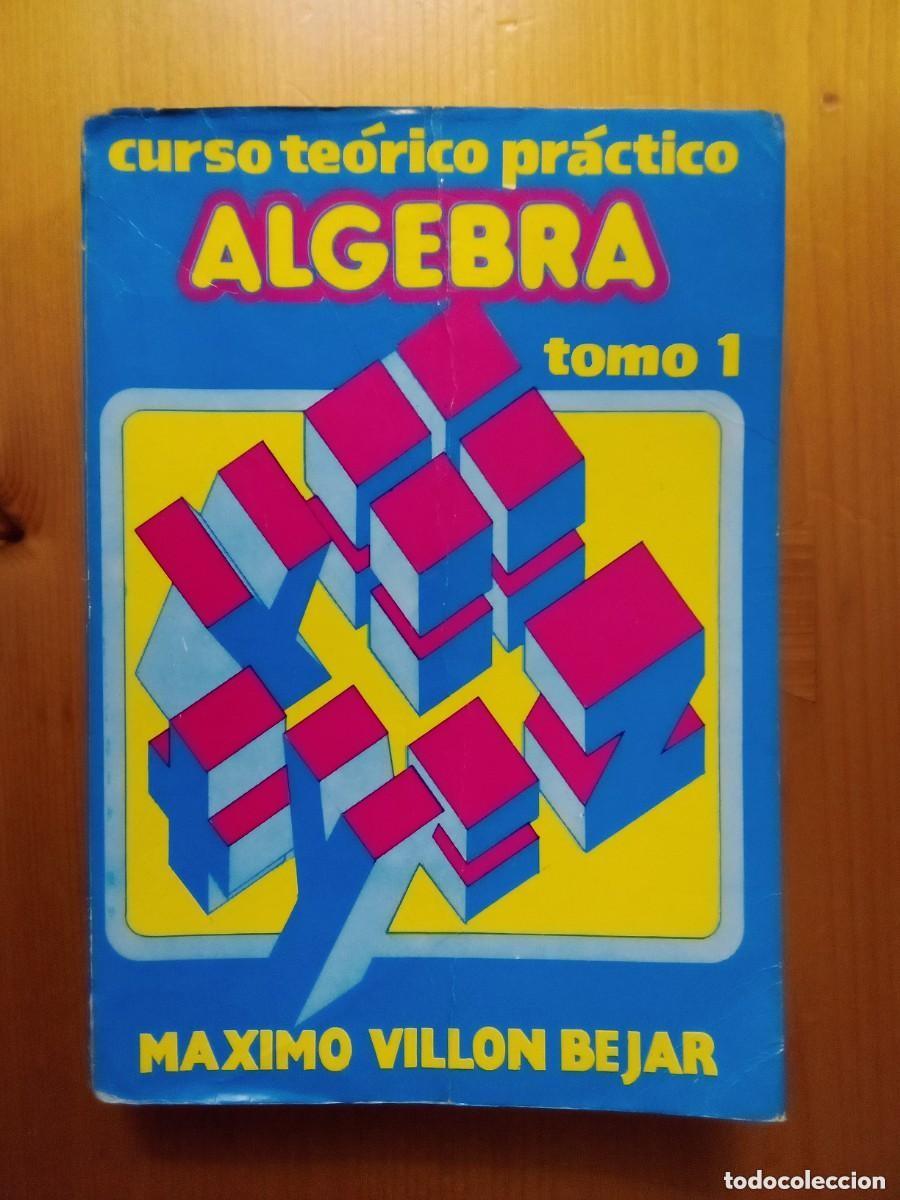 Libros: CURSO TEORICO PRACTICO DE ALGEBRA, TOMO I, MAXIMO VILLON BEJAR, 1995, MATEMATICAS
