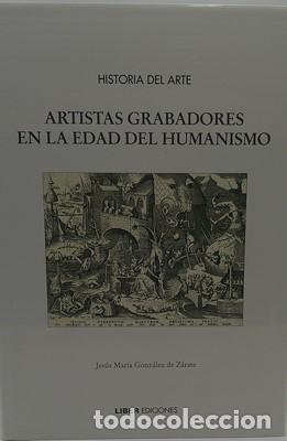 Libri di seconda mano: Artistas grabadores en la Edad del humanismo. Liber ediciones - GONZALEZ DE ZARATE, JESUS MARIA