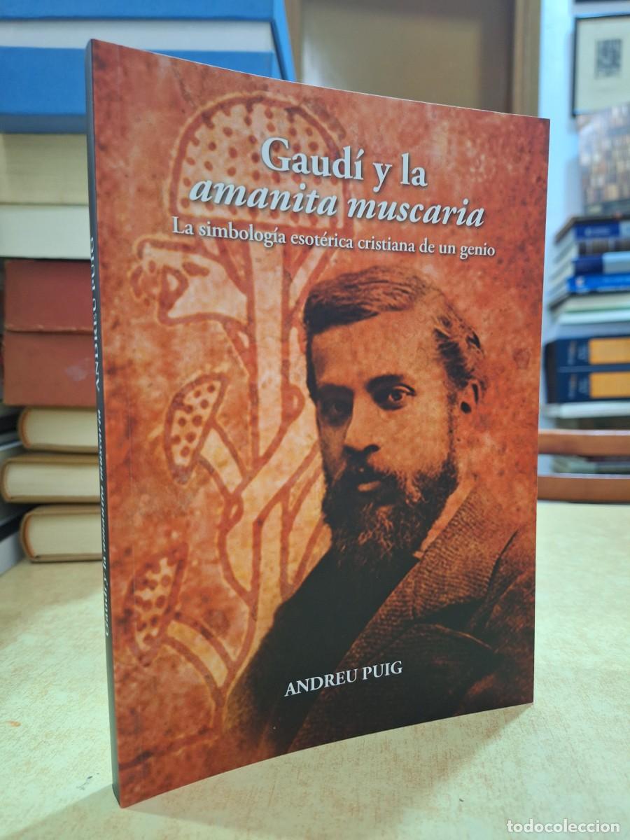 Libros: GAUD&Iacute; Y LA AMANITA MUSCARIA. La simbolog&iacute;a esot&eacute;rica cristiana de un genio. - PUIG, ANDREU.