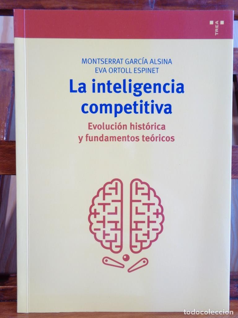 Libros: LA INTELIGENCIA COMPETITIVA. Evoluci&oacute;n hist&oacute;rica y fundamentos te&oacute;ricos. - MONTSERRAT GARC&Iacute;A ALSINA