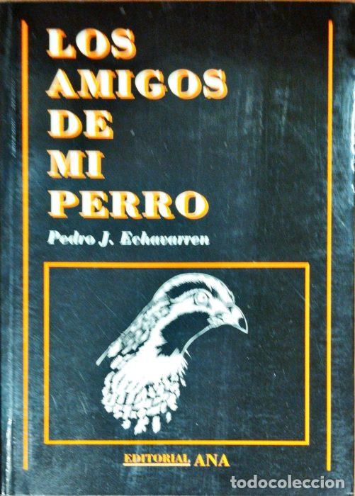 Libros: Los amigos de mi perro - ECHEVARR&Iacute;A, PEDRO J. - Foto 1