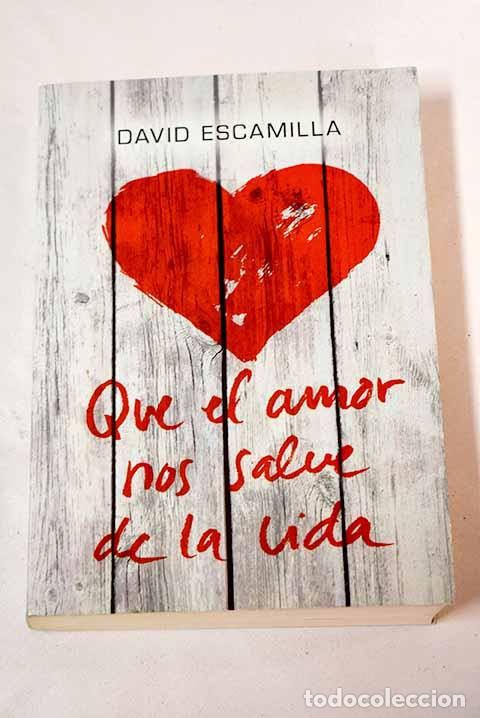 Libros: Que el amor nos salve de la vida.- Escamilla, David - Foto 1