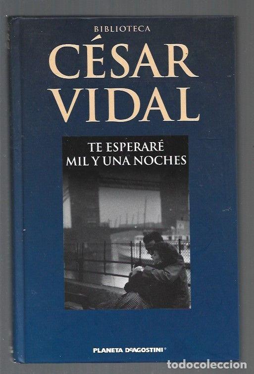 Libros: TE ESPERARE MIL Y UNA NOCHES - VIDAL, CESAR - Foto 1