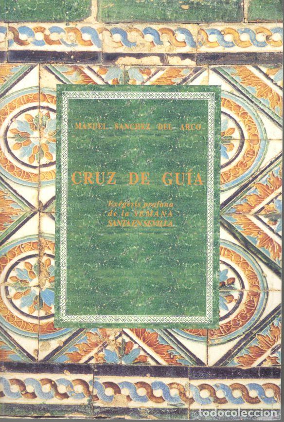 Libros: CRUZ DE GU&Iacute;A. Ex&eacute;gesis profana de la Semana Santa en Sevilla. - S&Aacute;NCHEZ DEL ARCO, Manuel.