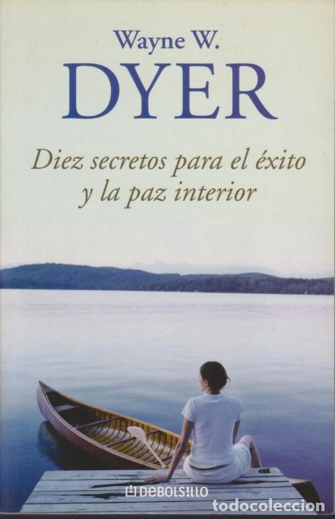 Libros: DIEZ SECRETOS PARA EL &Eacute;XITO Y LA PAZ INTERIOR - WAYNE W. DYER - Foto 1