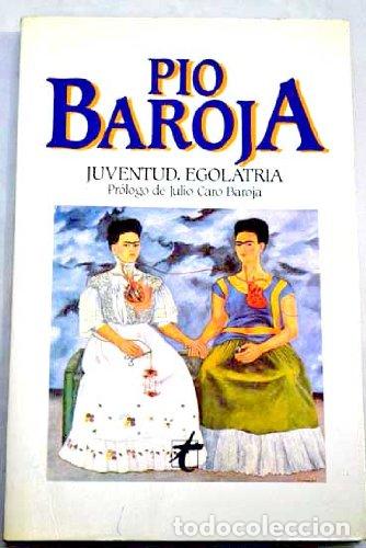 Libros: JUVENTUD EGOLATR&Iacute;A - Baroja,P&iacute;o - Foto 1