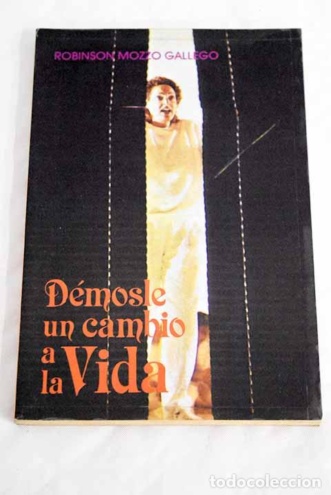 Libros: D&eacute;mosle un cambio a la vida.- Mozzo Gallego, Robinson - Foto 1