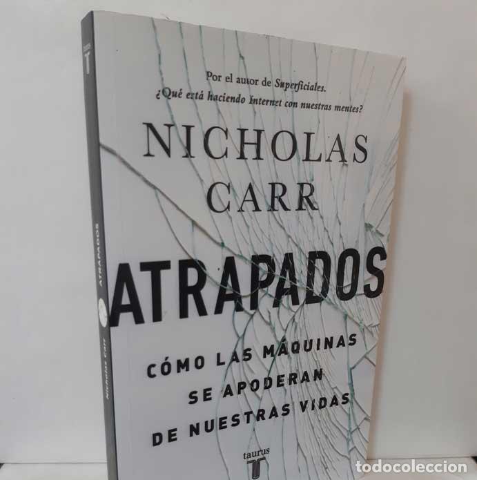 Libros: ATRAPADOS. C&Oacute;MO LAS M&Aacute;QUINAS SE APODERAN DE NUESTRAS VIDAS - CARR, NICHOLAS - Foto 1