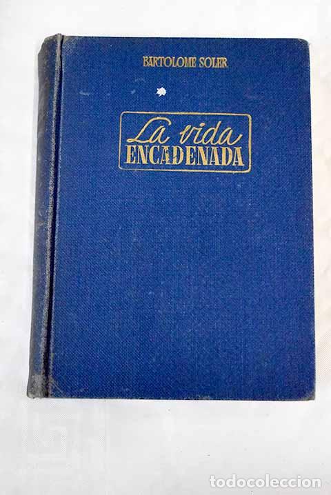 Libros: La vida encadenada: Soler, Bartolom&eacute;.- Soler, Bartolom&eacute; - Foto 1