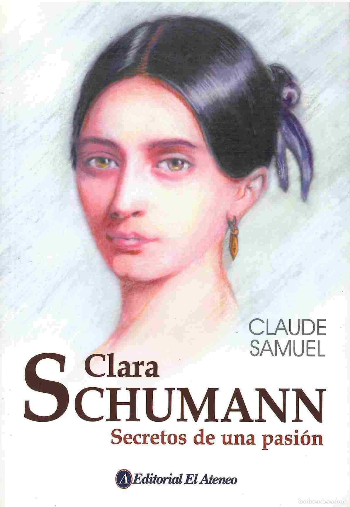 Libros: Clara Schumann. Secretos de una pasi&oacute;n. - Claude Samuel. - Foto 1