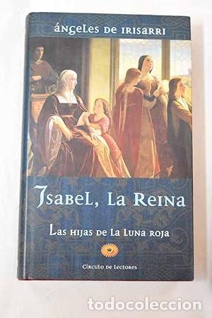 Libri di seconda mano: Isabel, La Reina. Las hijas de la Luna roja