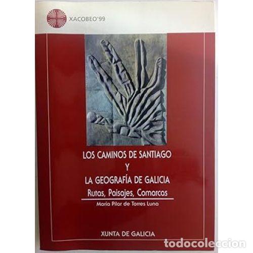 Libri di seconda mano: LOS CAMINOS de SANTIAGO y la GEOGRAF&Iacute;A de GALICIA : RUTAS, PAISAJES, COMARCAS - TORRES LUNA, MAR&Iacute;...