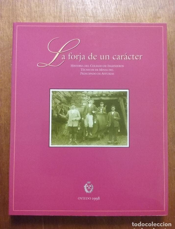 Libri di seconda mano: LA FORJA DE UN CARACTER, HISTORIA DEL COLEGIO DE INGENIEROS TECNICOS DE MINAS DE ASTURIAS