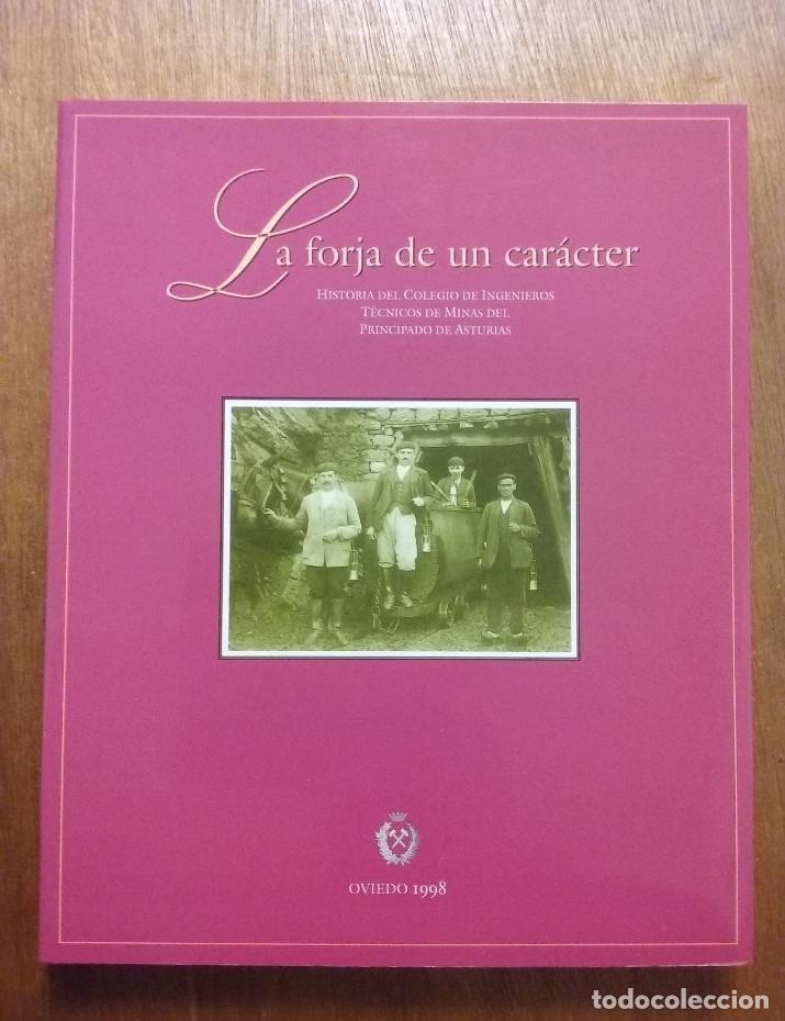 Libri di seconda mano: LA FORJA DE UN CARACTER, HISTORIA DEL COLEGIO DE INGENIEROS TECNICOS DE MINAS DE ASTURIAS
