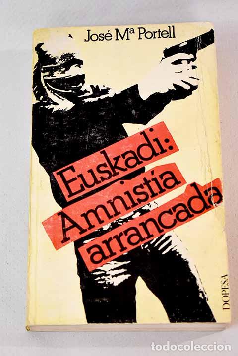Libros: Euskadi: amnist&iacute;a arrancada.- Portell, Jos&eacute; Mar&iacute;a - Foto 1