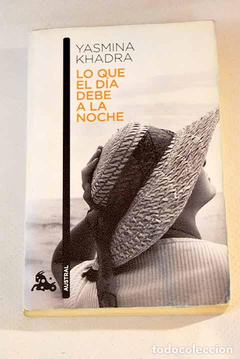 Libros: Lo que el d&iacute;a debe a la noche.- Khadra, Yasmina - Foto 1