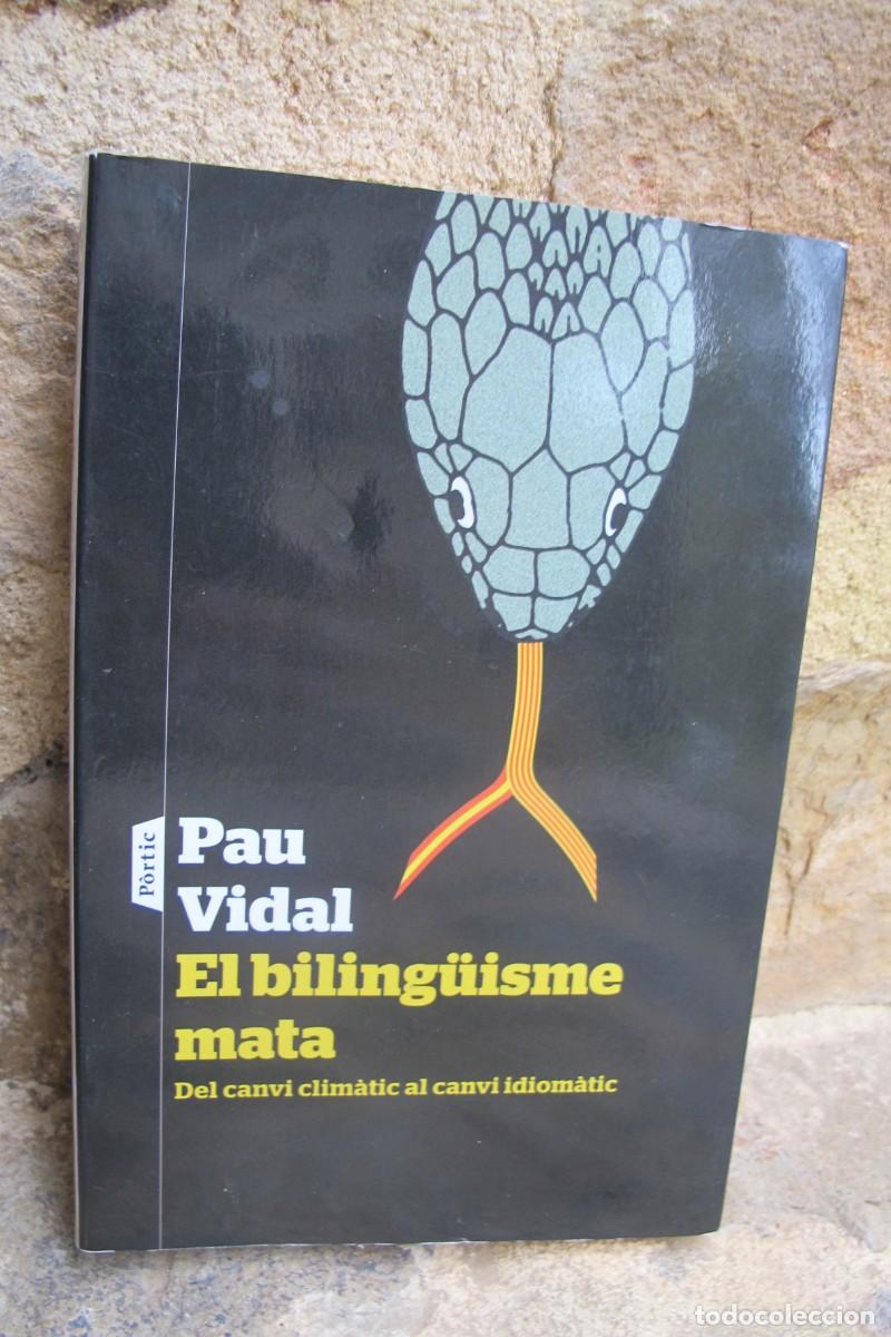 Libros: EL BILINGUISME MATA. PAU VIDAL. DEL CANVI CLIMATIC AL CANVI IDIOMATIC - Foto 1