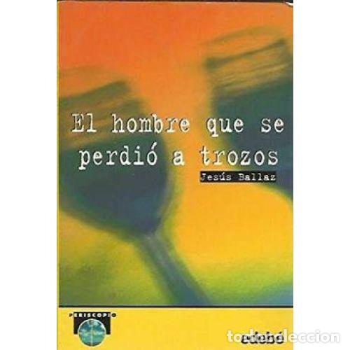 HOMBRE QUE SE PERDIO A TROZOS,EL - BALLAZ,JESUS