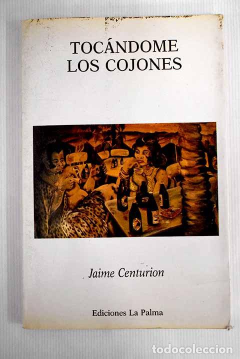 Libros: Toc&aacute;ndome los cojones.- Centuri&oacute;n, Jaime - Foto 1