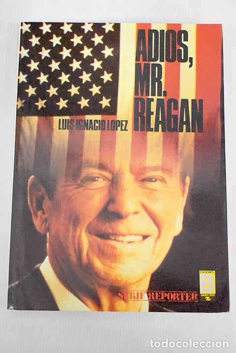 Libros: Adi&oacute;s, Mr. Reagan: L&oacute;pez, Luis Ignacio.- L&oacute;pez, Luis Ignacio - Foto 1