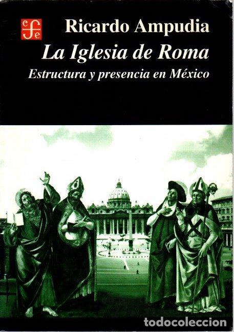 Libri di seconda mano: La Iglesia de Roma. Estructura y presencia en M&eacute;xico - Ampudia, Ricardo