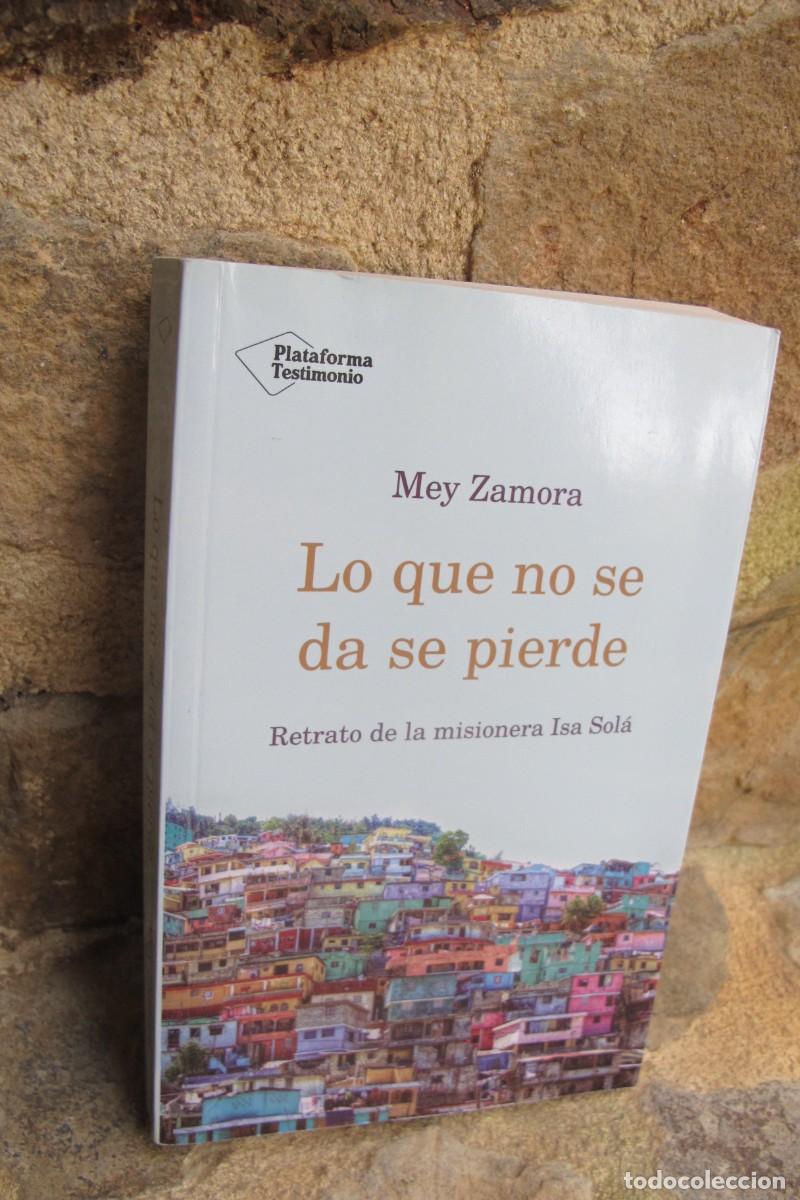 Libros: LO QUE NO SE DA SE PIERDE. MEY ZAMORA. RETRATO DE LA MISIONERA ISA SOLA